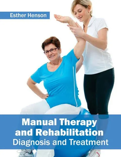 Manual Therapy And Rehabilitation: Diagnosis And Treatment